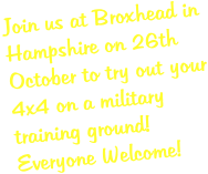 Join us at Broxhead in Hampshire on 26th October to try out your 4x4 on a military training ground! Everyone Welcome!